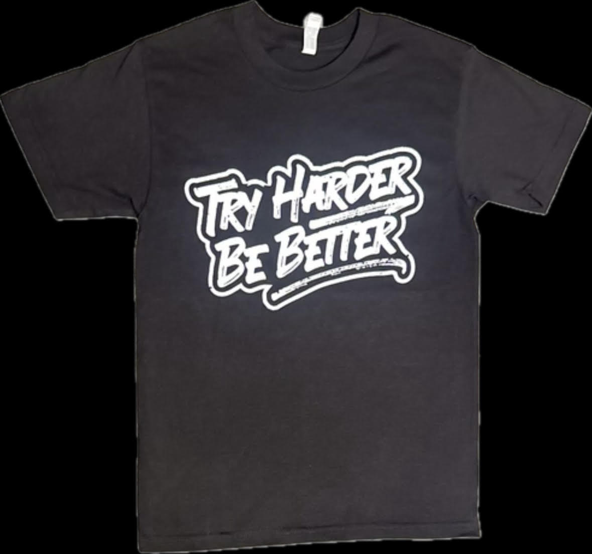 Try Harder Be Better T-Shirt